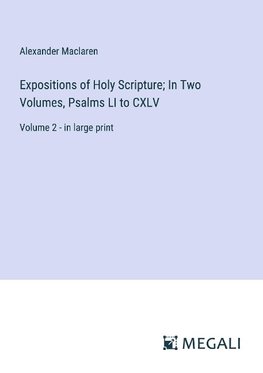 Expositions of Holy Scripture; In Two Volumes, Psalms LI to CXLV