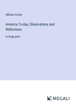 America To-day, Observations and Reflections