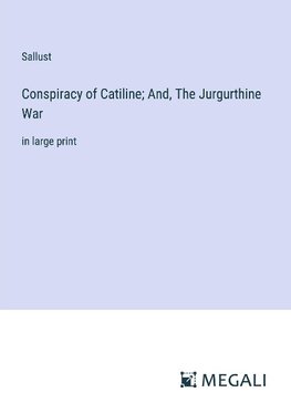 Conspiracy of Catiline; And, The Jurgurthine War