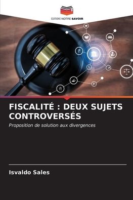 FISCALITÉ : DEUX SUJETS CONTROVERSÉS