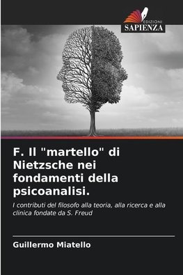 F. Il "martello" di Nietzsche nei fondamenti della psicoanalisi.