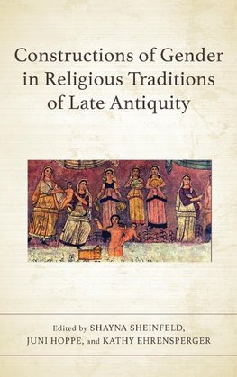 Constructions of Gender in Religious Traditions of Late Antiquity