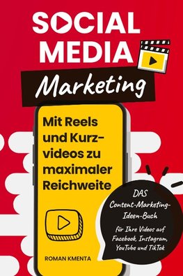 Social Media Marketing - Mit Reels und Kurzvideos zu maximaler Reichweite