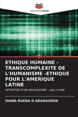 ETHIQUE HUMAINE - TRANSCOMPLEXITE DE L'HUMANISME -ETHIQUE POUR L'AMERIQUE LATINE