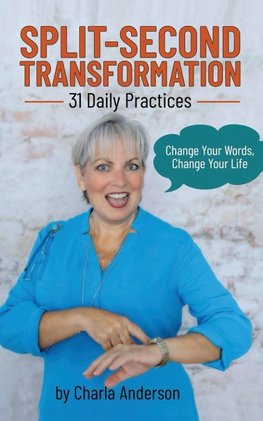 Split-Second Transformation~Change Your Words, Change Your Life