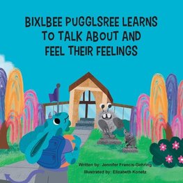 Bixlbee Pugglsree Learns To Talk About And Feel Their Feelings