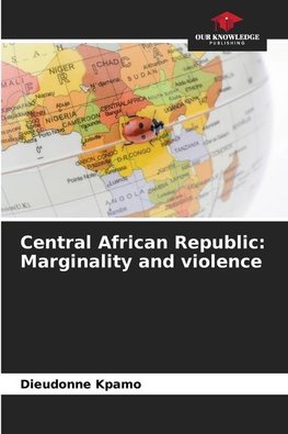 Central African Republic: Marginality and violence