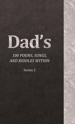 Dad's 100 Poems, Songs, and Riddles Within