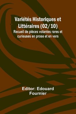 Variétés Historiques et Littéraires (02/10); Recueil de pièces volantes rares et curieuses en prose et en vers