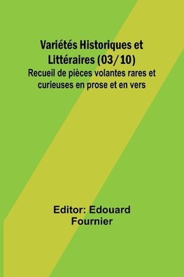 Variétés Historiques et Littéraires (03/10); Recueil de pièces volantes rares et curieuses en prose et en vers