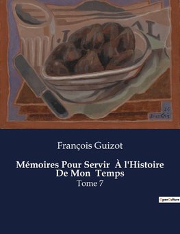 Mémoires Pour Servir  À l'Histoire De Mon  Temps