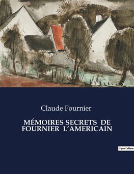 MÉMOIRES SECRETS  DE FOURNIER  L¿AMERICAIN