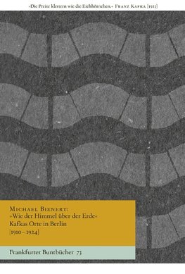 »Wie der Himmel über der Erde« Kafkas Orte in Berlin [1910-1924]