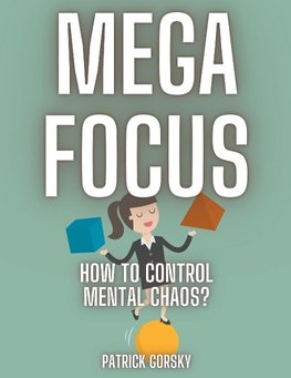 Mega Focus - How to Control Mental Chaos?