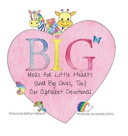 Big Ideas for Little Hearts (and Big Ones, Too)