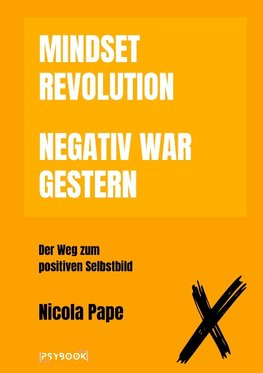 Mindset Revolution - Negativ war gestern / wissenschaftlich fundierter Ratgeber