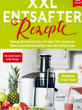 XXL Entsafter Rezepte