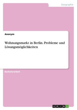 Wohnungsmarkt in Berlin. Probleme und Lösungsmöglichkeiten