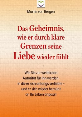 Das Geheimnis, wie er durch klare Grenzen seine Liebe wieder fühlt