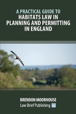 A Practical Guide to Habitats Law in Planning and Permitting in England