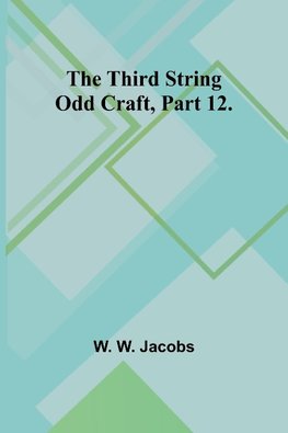 The Third String Odd Craft, Part 12.