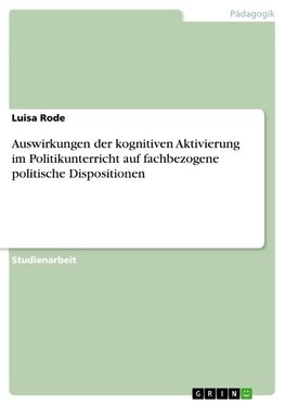 Auswirkungen der kognitiven Aktivierung im Politikunterricht auf fachbezogene politische Dispositionen