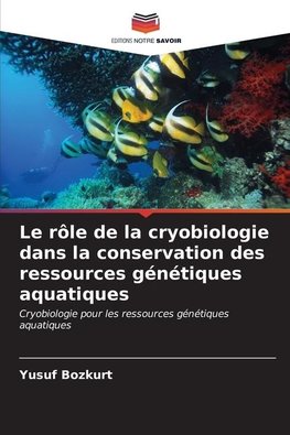 Le rôle de la cryobiologie dans la conservation des ressources génétiques aquatiques