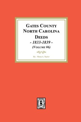 Gates County, North Carolina Deeds, 1833-1839. (Volume #6)