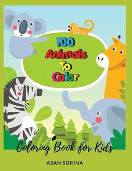 100 Animals To Color; Coloring Book for Kids,  Ages 3-5 years