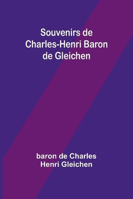 Souvenirs de Charles-Henri Baron de Gleichen