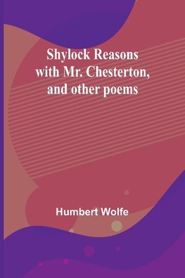 Shylock reasons with Mr. Chesterton, and other poems