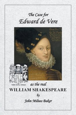 The Case for Edward de Vere as the Real William Shakespeare