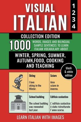 Visual Italian - Collection (B/W Edition) - 1.000 Words, Images and Example Sentences to Learn Italian Vocabulary about Winter, Spring, Summer, Autumn, Food, Cooking and Teaching