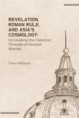 Revelation, Roman Rule, and Asia's Cosmology