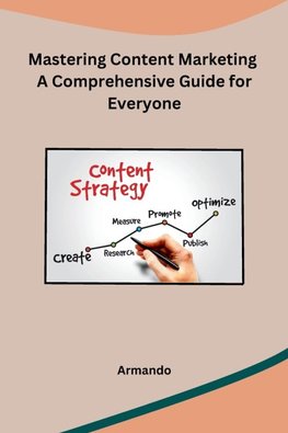 Mastering Content Marketing A Comprehensive Guide for Everyone