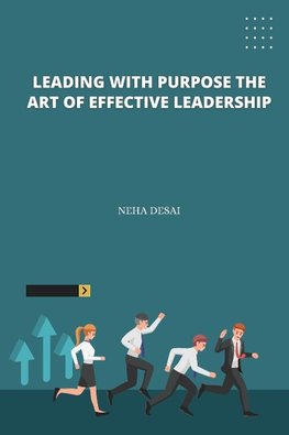 Leading with Purpose the Art of Effective Leadership