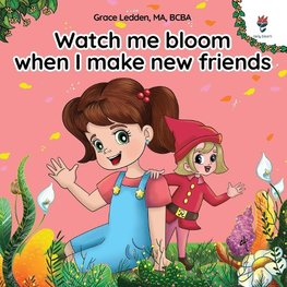 Watch me bloom when I make new friends