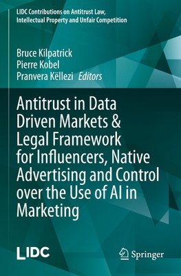 Antitrust in Data Driven Markets & Legal Framework for Influencers, Native Advertising and Control over the Use of AI in Marketing