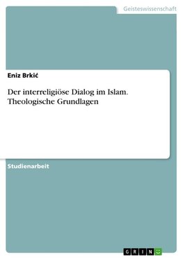 Der interreligiöse Dialog im Islam. Theologische Grundlagen