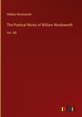 The Poetical Works of William Wordsworth