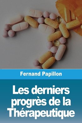 Les derniers progrès de la Thérapeutique