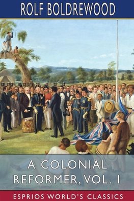 A Colonial Reformer, Vol. 1 (Esprios Classics)