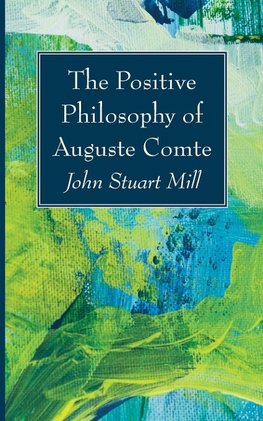 The Positive Philosophy of Auguste Comte