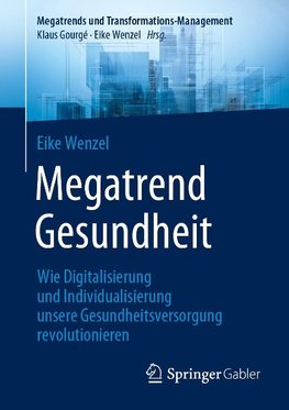 Megatrend Gesundheit: Wie Digitalisierung und Individualisierung unsere Gesundheitsversorgung revolutionieren