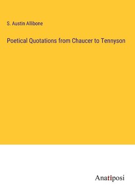 Poetical Quotations from Chaucer to Tennyson