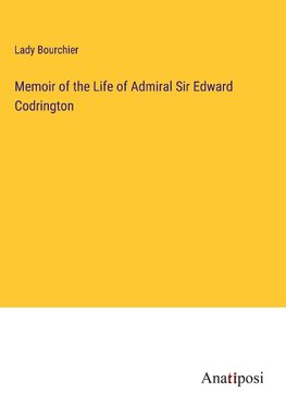 Memoir of the Life of Admiral Sir Edward Codrington