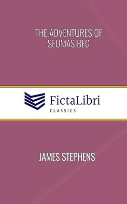 The Adventures of Seumas Beg (FictaLibri Classics)