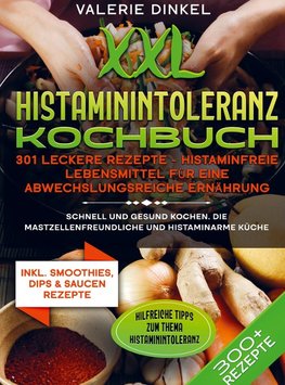 XXL Histaminintoleranz Kochbuch ¿ 301 leckere Rezepte - Histaminfreie Lebensmittel für eine abwechslungsreiche Ernährung