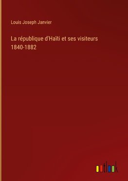 La république d'Haïti et ses visiteurs 1840-1882