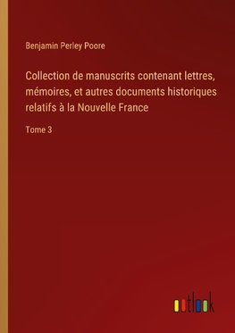 Collection de manuscrits contenant lettres, mémoires, et autres documents historiques relatifs à la Nouvelle France